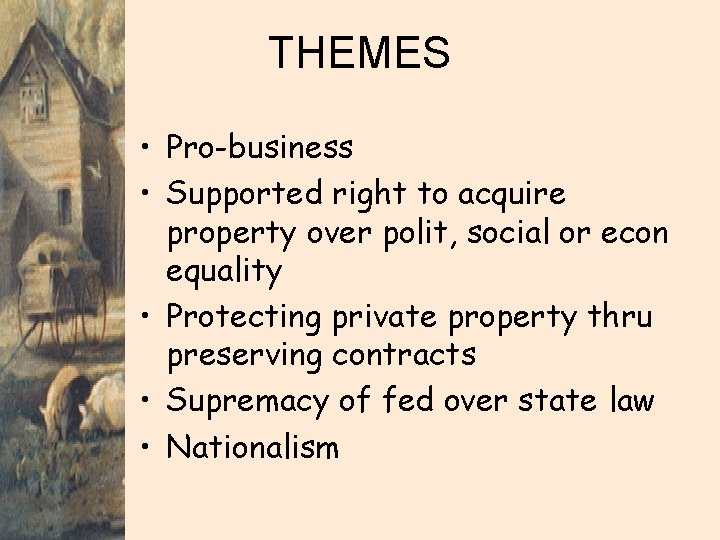 THEMES • Pro-business • Supported right to acquire property over polit, social or econ