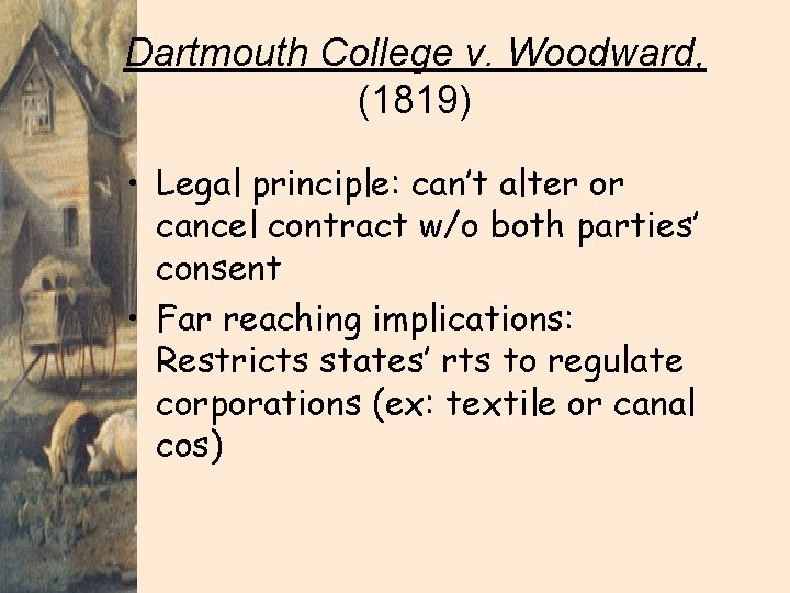 Dartmouth College v. Woodward, (1819) • Legal principle: can’t alter or cancel contract w/o