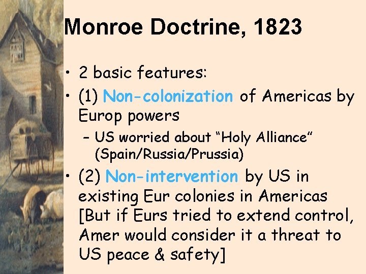 Monroe Doctrine, 1823 • 2 basic features: • (1) Non-colonization of Americas by Europ