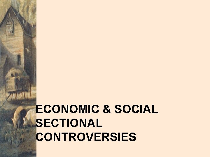 ECONOMIC & SOCIAL SECTIONAL CONTROVERSIES 