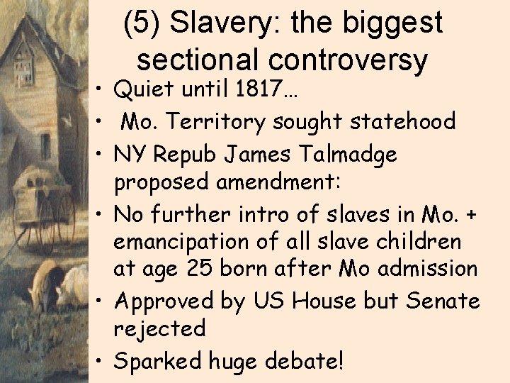 (5) Slavery: the biggest sectional controversy • Quiet until 1817… • Mo. Territory sought