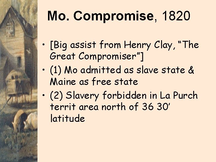 Mo. Compromise, 1820 • [Big assist from Henry Clay, “The Great Compromiser”] • (1)