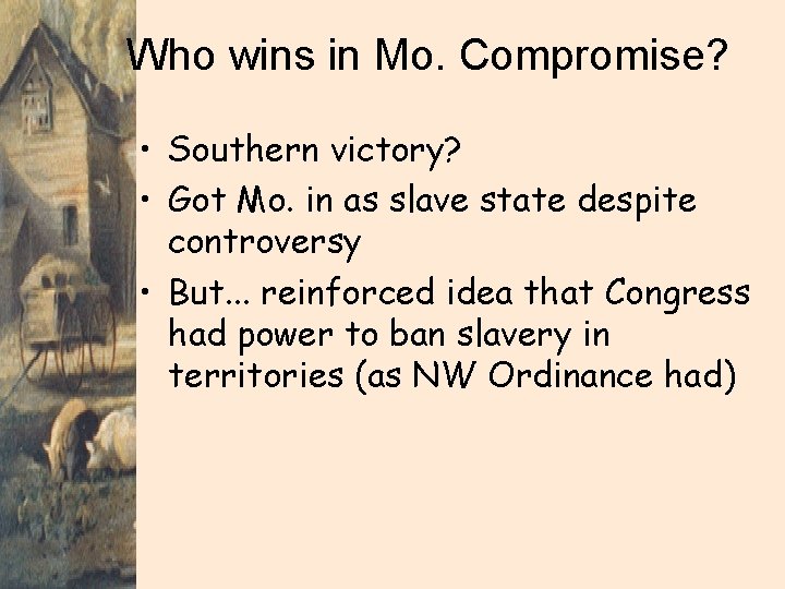 Who wins in Mo. Compromise? • Southern victory? • Got Mo. in as slave