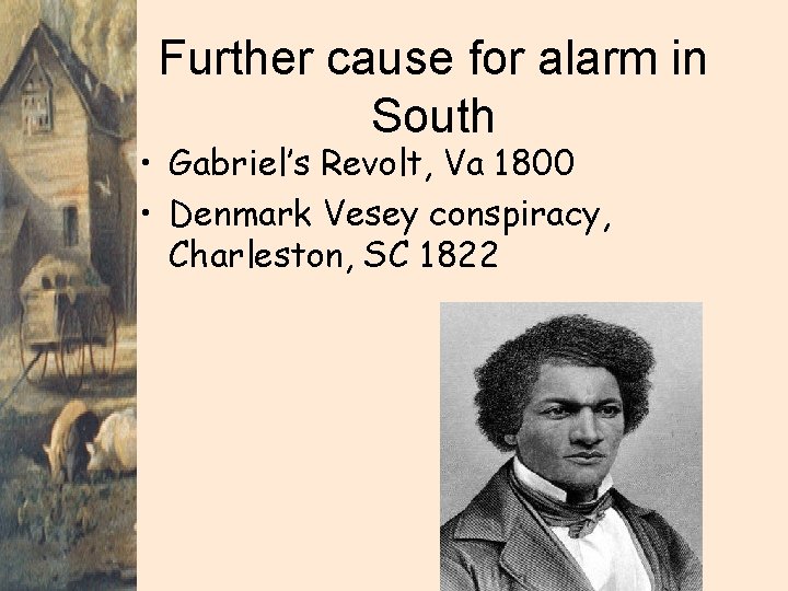 Further cause for alarm in South • Gabriel’s Revolt, Va 1800 • Denmark Vesey