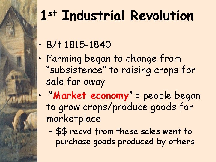 1 st Industrial Revolution • B/t 1815 -1840 • Farming began to change from