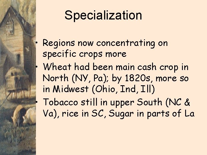 Specialization • Regions now concentrating on specific crops more • Wheat had been main
