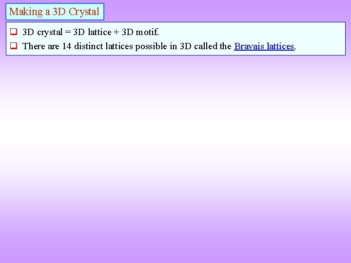 Making a 3 D Crystal 3 D crystal = 3 D lattice + 3