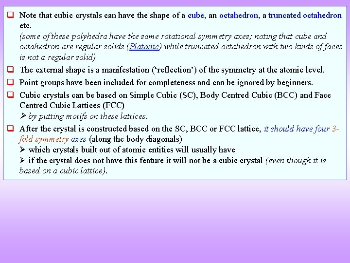  Note that cubic crystals can have the shape of a cube, an octahedron,