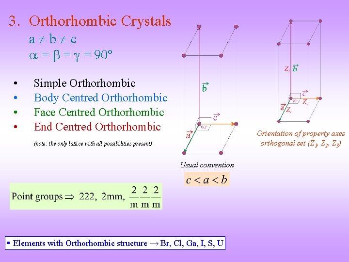 3. Orthorhombic Crystals a b c = = = 90º • • Simple Orthorhombic