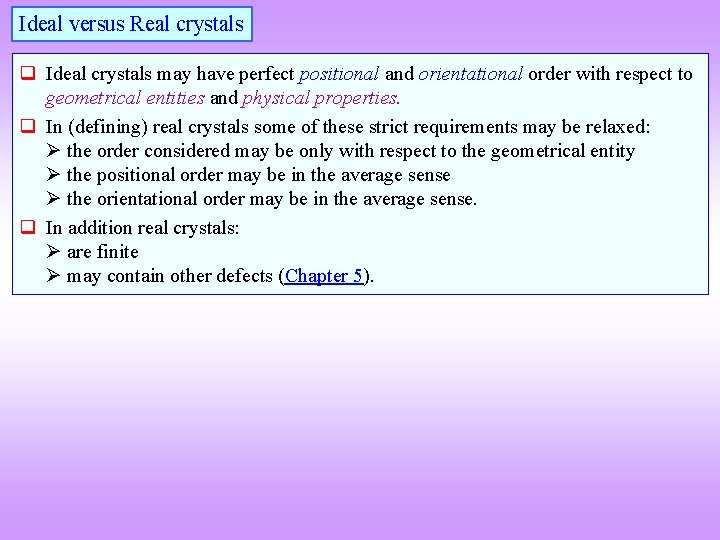 Ideal versus Real crystals Ideal crystals may have perfect positional and orientational order with