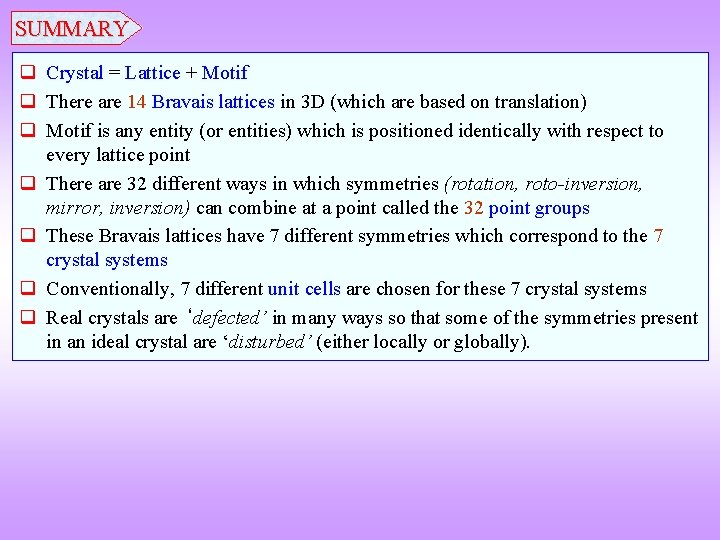 SUMMARY Crystal = Lattice + Motif There are 14 Bravais lattices in 3 D