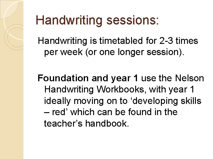 Handwriting sessions: Handwriting is timetabled for 2 -3 times per week (or one longer Handwriting sessions: Handwriting is timetabled for 2 -3 times per week (or one longer