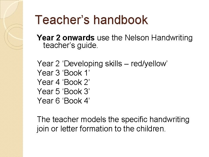 Teacher’s handbook Year 2 onwards use the Nelson Handwriting teacher’s guide. Year 2 ‘Developing Teacher’s handbook Year 2 onwards use the Nelson Handwriting teacher’s guide. Year 2 ‘Developing