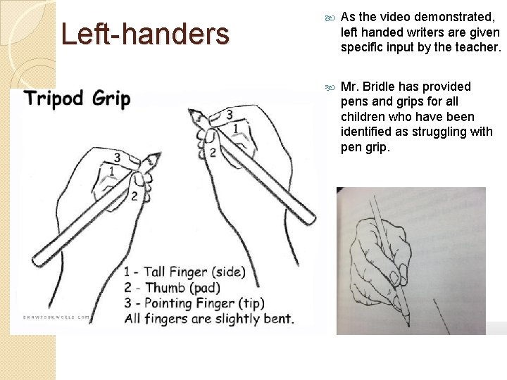 Left-handers As the video demonstrated, left handed writers are given specific input by the Left-handers As the video demonstrated, left handed writers are given specific input by the