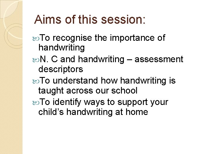 Aims of this session: To recognise the importance of handwriting N. C and handwriting Aims of this session: To recognise the importance of handwriting N. C and handwriting