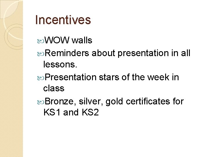 Incentives WOW walls Reminders about presentation in all lessons. Presentation stars of the week Incentives WOW walls Reminders about presentation in all lessons. Presentation stars of the week