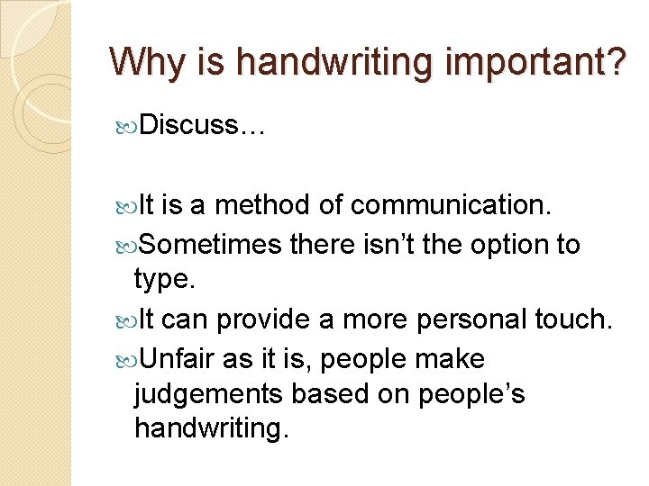 Why is handwriting important? Discuss… It is a method of communication. Sometimes there isn’t Why is handwriting important? Discuss… It is a method of communication. Sometimes there isn’t