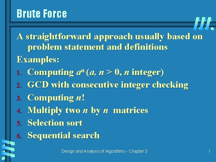 Brute Force A straightforward approach usually based on problem statement and definitions Examples: 1.