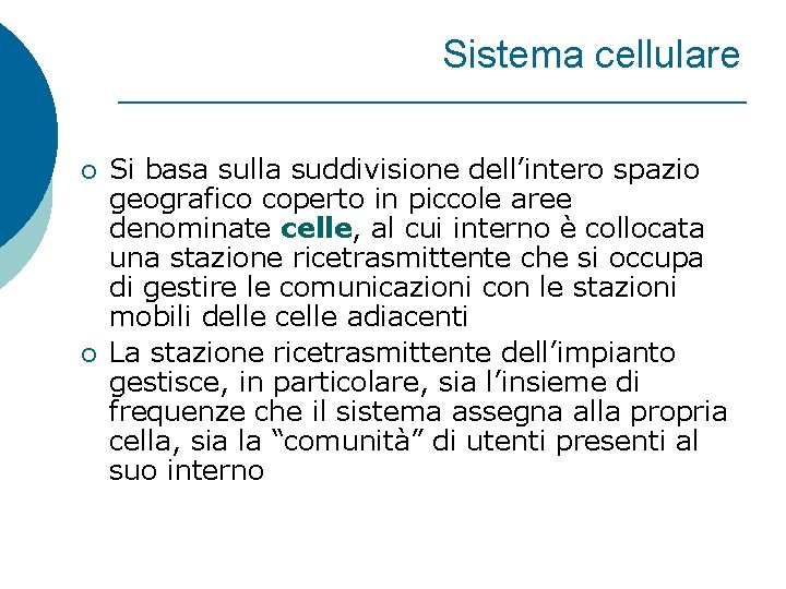 Sistema cellulare ¡ ¡ Si basa sulla suddivisione dell’intero spazio geografico coperto in piccole