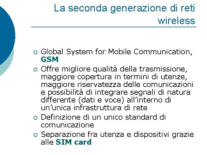 La seconda generazione di reti wireless ¡ ¡ Global System for Mobile Communication, GSM