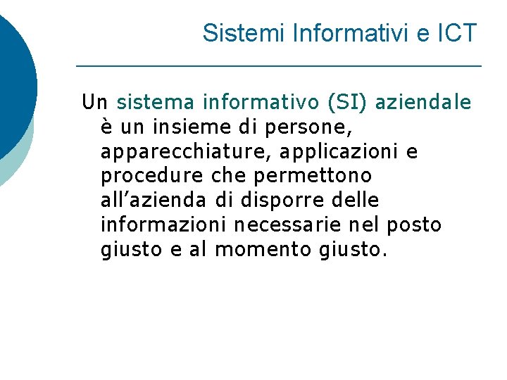 Sistemi Informativi e ICT Un sistema informativo (SI) aziendale è un insieme di persone,