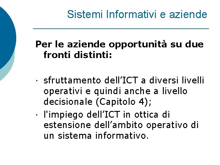 Sistemi Informativi e aziende Per le aziende opportunità su due fronti distinti: · sfruttamento