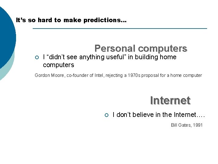 It’s so hard to make predictions… Personal computers ¡ I “didn’t see anything useful”