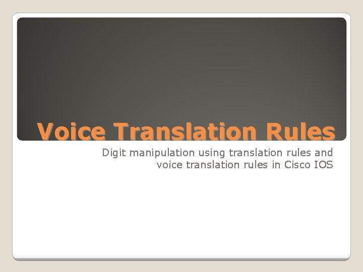 Voice Translation Rules Digit manipulation using translation rules and voice translation rules in Cisco