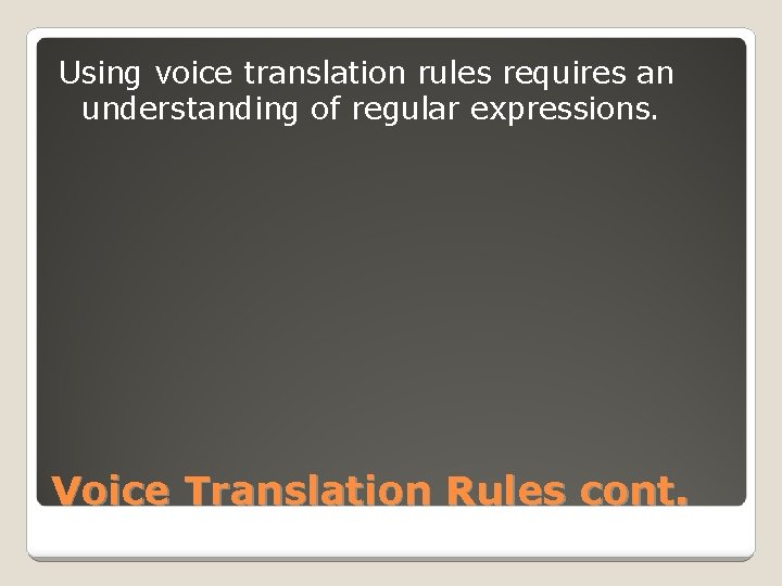 Using voice translation rules requires an understanding of regular expressions. Voice Translation Rules cont.