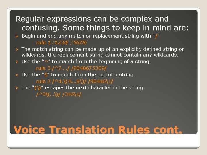 Regular expressions can be complex and confusing. Some things to keep in mind are: