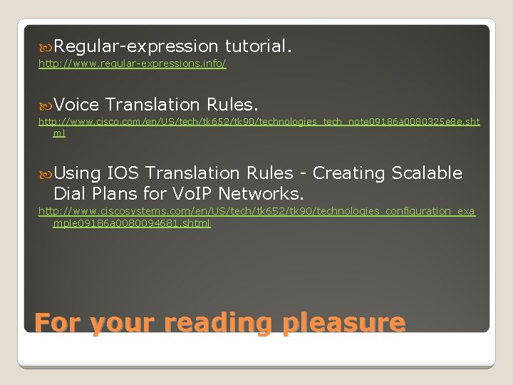  Regular-expression tutorial. http: //www. regular-expressions. info/ Voice Translation Rules. http: //www. cisco. com/en/US/tech/tk