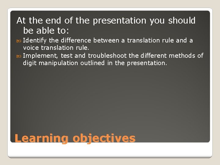 At the end of the presentation you should be able to: Identify the difference