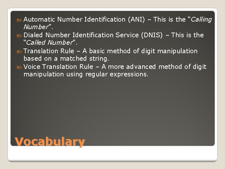  Automatic Number Identification (ANI) – This is the “Calling Number”. Dialed Number Identification