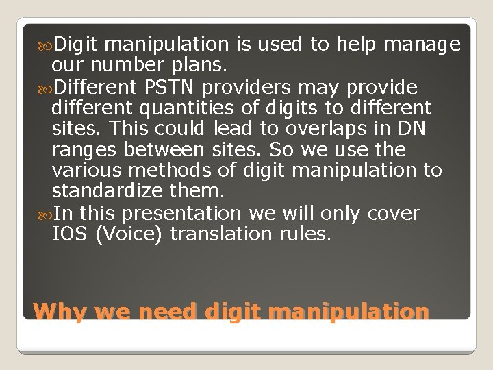  Digit manipulation is used to help manage our number plans. Different PSTN providers