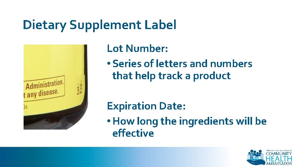 Dietary Supplement Label Lot Number: • Series of letters and numbers that help track