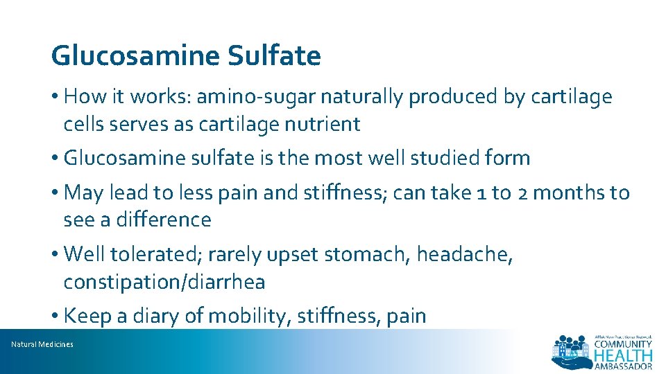 Glucosamine Sulfate • How it works: amino-sugar naturally produced by cartilage cells serves as