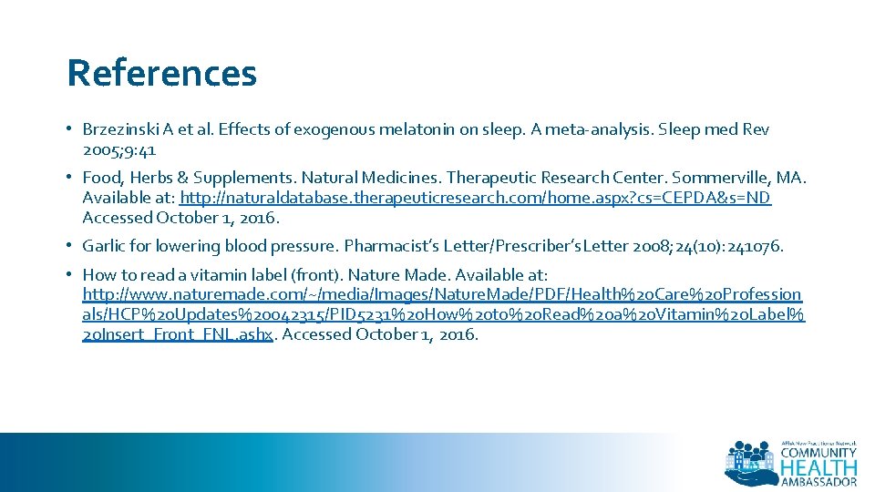 References • Brzezinski A et al. Effects of exogenous melatonin on sleep. A meta-analysis.