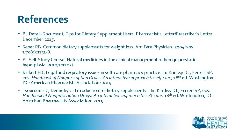 References • PL Detail-Document, Tips for Dietary Supplement Users. Pharmacist’s Letter/Prescriber’s Letter. December 2015.