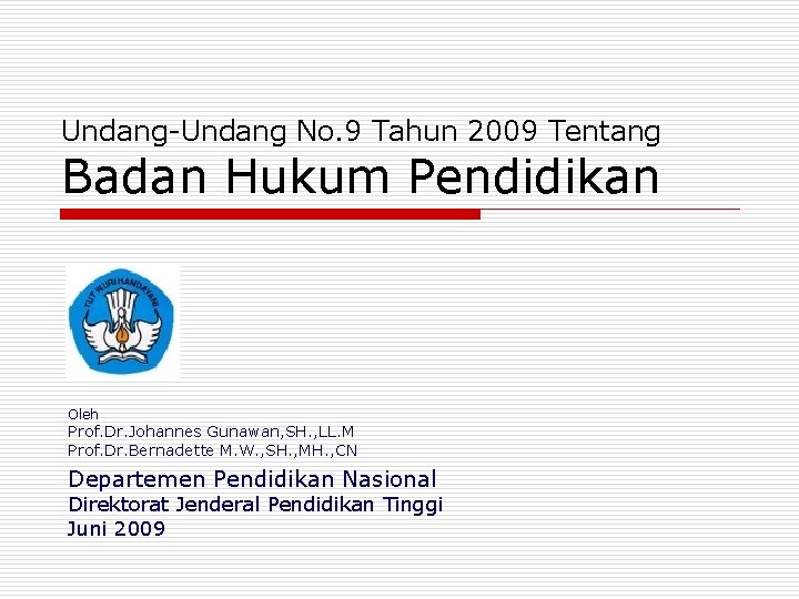 Undang-Undang No. 9 Tahun 2009 Tentang Badan Hukum Pendidikan Oleh Prof. Dr. Johannes Gunawan,