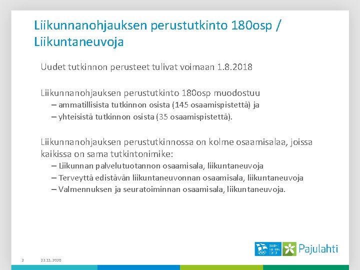 Liikunnanohjauksen perustutkinto 180 osp / Liikuntaneuvoja Uudet tutkinnon perusteet tulivat voimaan 1. 8. 2018