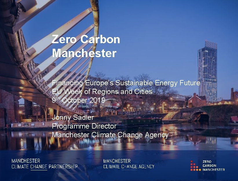 INSERT SLIDE TITLE HERE <INSERT DESCRIPTION HERE IF NECESSARY> Zero Carbon Manchester Financing Europe’s