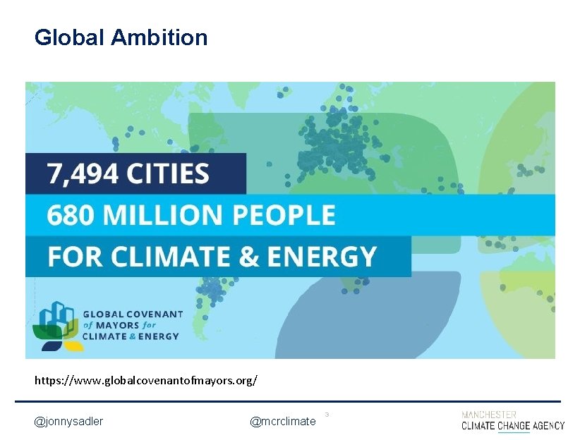 Global Ambition https: //www. globalcovenantofmayors. org/ @jonnysadler @mcrclimate 3 