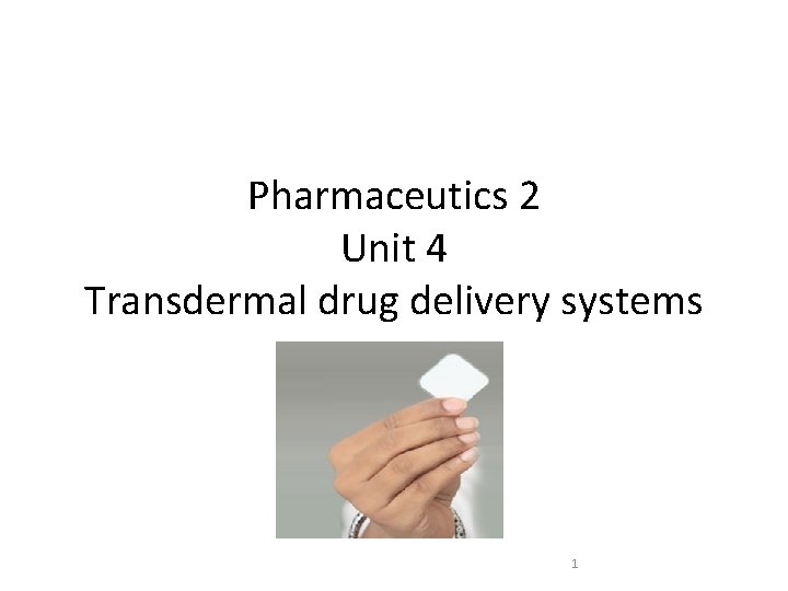 Pharmaceutics 2 Unit 4 Transdermal drug delivery systems 1 