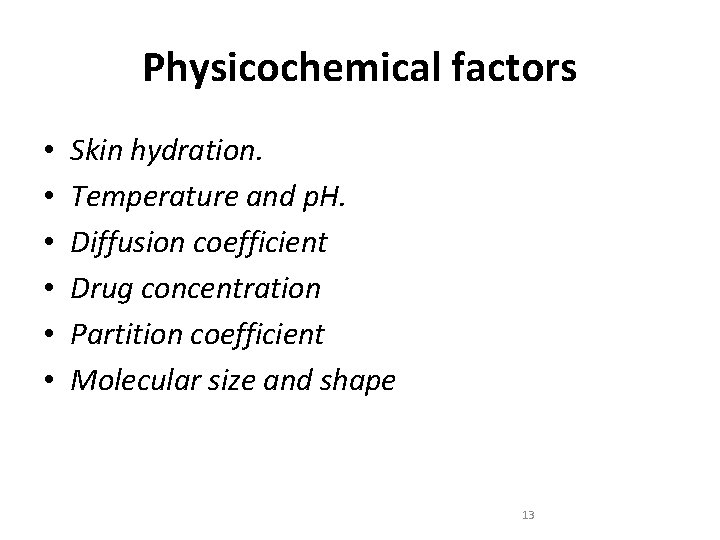 Physicochemical factors • • • Skin hydration. Temperature and p. H. Diffusion coefficient Drug