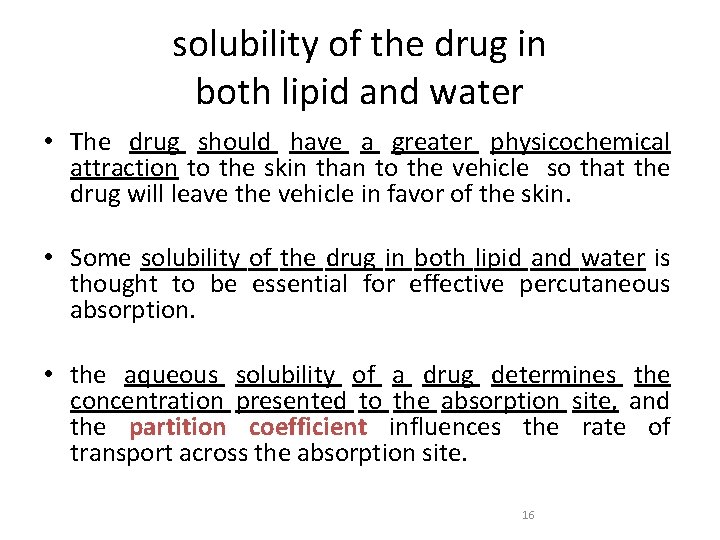 solubility of the drug in both lipid and water • The drug should have