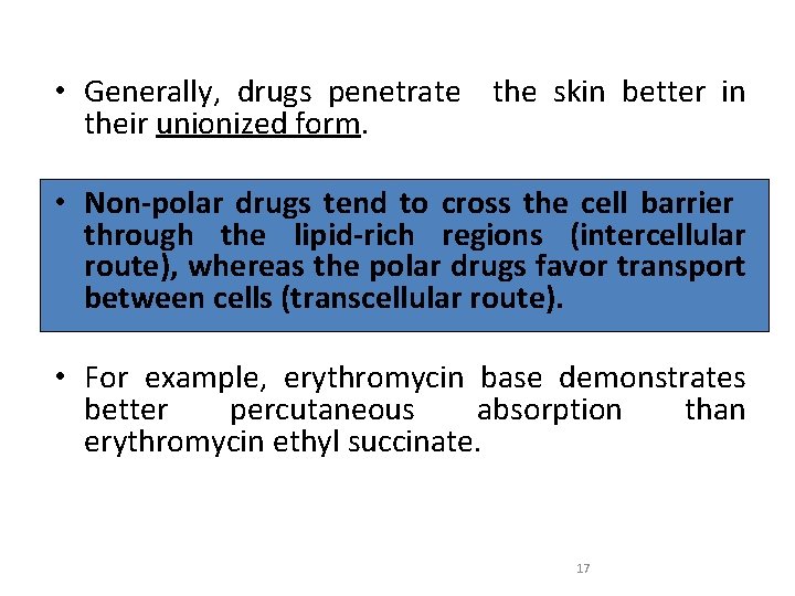  • Generally, drugs penetrate the skin better in their unionized form. • Non-polar