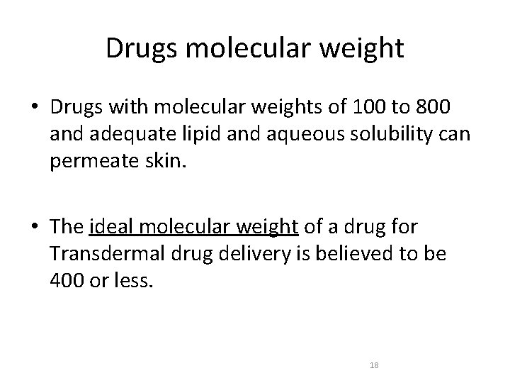 Drugs molecular weight • Drugs with molecular weights of 100 to 800 and adequate