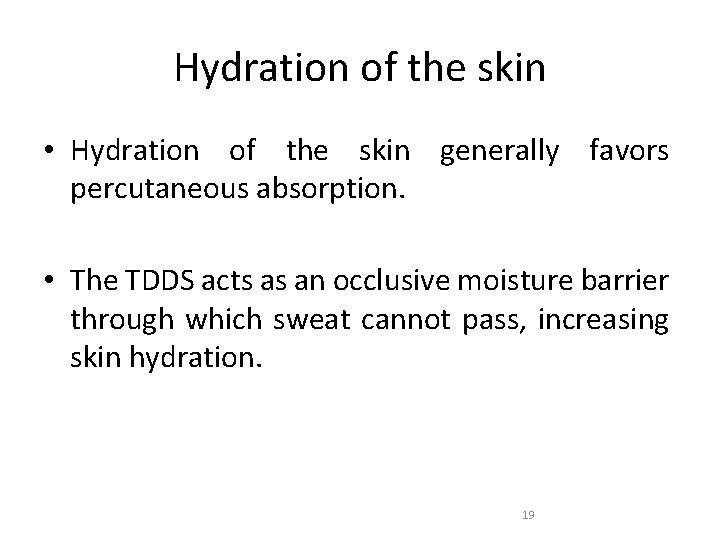 Hydration of the skin • Hydration of the skin generally favors percutaneous absorption. •