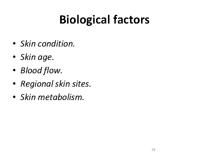 Biological factors • • • Skin condition. Skin age. Blood flow. Regional skin sites.