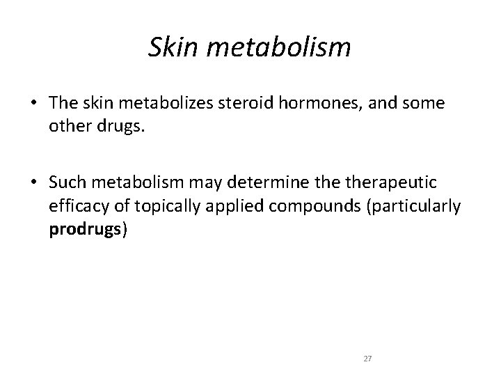 Skin metabolism • The skin metabolizes steroid hormones, and some other drugs. • Such